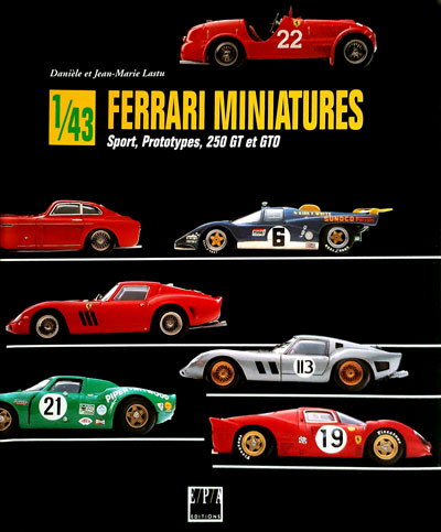 Ferrari miniatures Sport Prototypes 250 GT et GTO de Daniele et Jean Marie Lastu aux Editions EPA Photo article