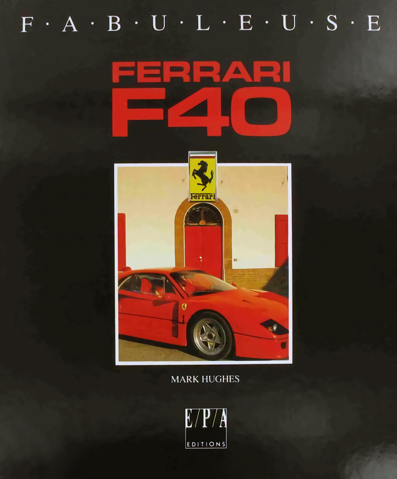 Fabuleuse Ferrari F40 de Mark Hughes aux editions EPA