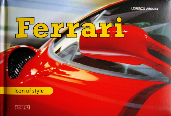Ferrari de Lorenzo Ardizio aux éditions Teclum Publisher • Icon of style • Livre en Anglais-Français • 2011 • 169 pages