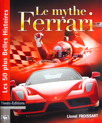Le Mythe Ferrari de Lionel Froissart aux editions Timee Photo Article