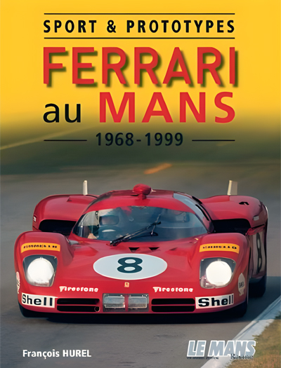 Sport & Prototypes | Ferrari au Mans 1968-1999 de François HUREL aux éditions Le Mans Racing • Livre en Français • 2008 • 144 pages