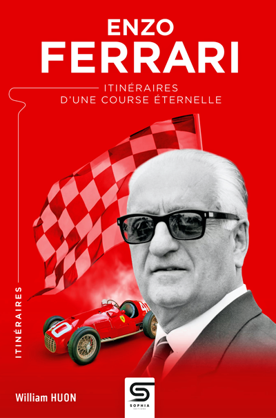 Enzo Ferrari - Itinéraires d'une course éternelle de William Huon aux Éditions Sophia • Livre en Français • 2026 • 320 pages