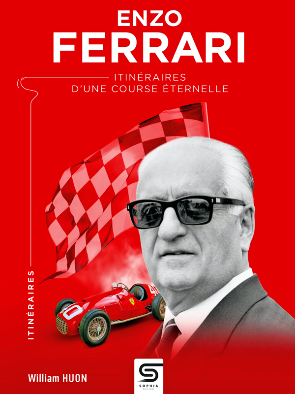 Enzo Ferrari - Itinéraires d'une course éternelle de William Huon aux éditions Sophia • Livre en Français • 2026 • 320 pages Enzo Ferrari - Itinéraires d'une course éternelle de William Huon aux éditions Sophia • Livre en Français • 2026 • 320 pages