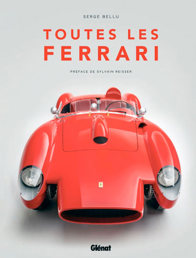 Toutes les Ferrari de Serge Bellu aux Éditions Glénat • Préface Sylvain Reisser