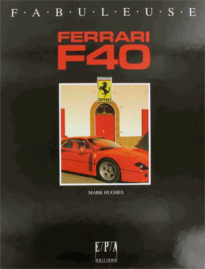 Fabuleuse Ferrari F40 de Mark Hughes aux editions EPA Photo article