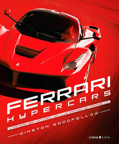 Ferrari Hypercars L histoire des voitures les plus rapides de Maranello de Winston Goodfellow aux editions du Chene EPA Photo article