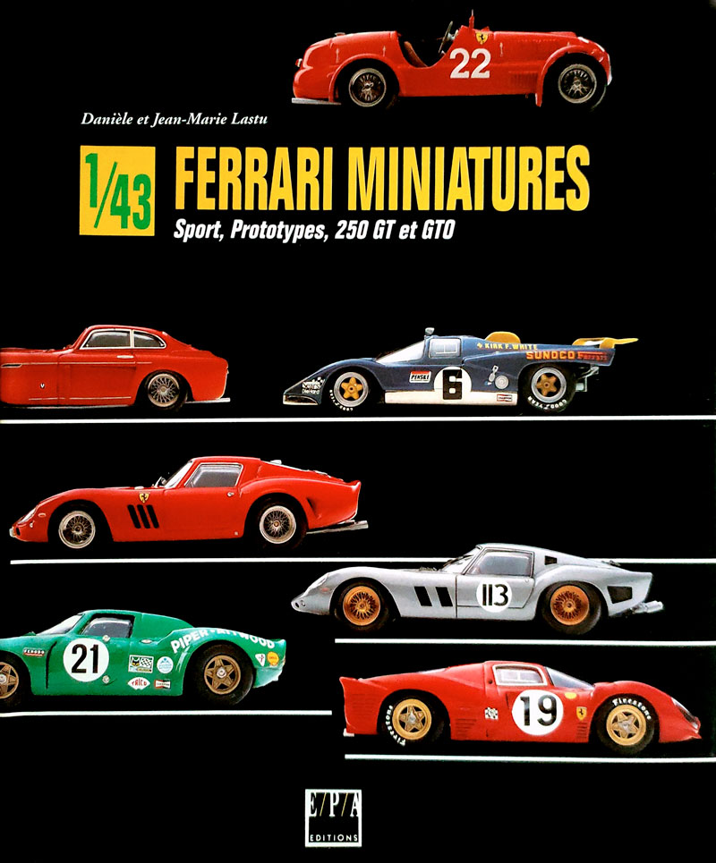 Ferrari miniatures Sport Prototypes 250 GT et GTO de Daniele et Jean Marie Lastu aux Editions EPA