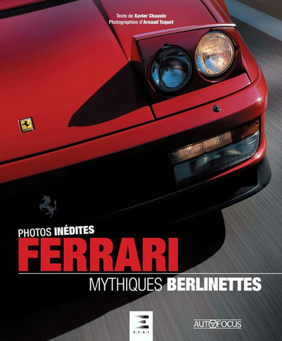 Ferrari mythiques berlinettes de Xavier Chauvin Photos de Arnaud TAQUET aux editions ETAI Photo article