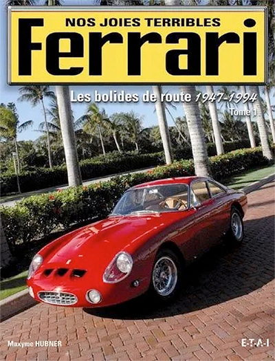 Ferrari nos joies terribles Les bolides de route 1947 1994 de Maxyme Hubner aux editions ETAI Photo article
