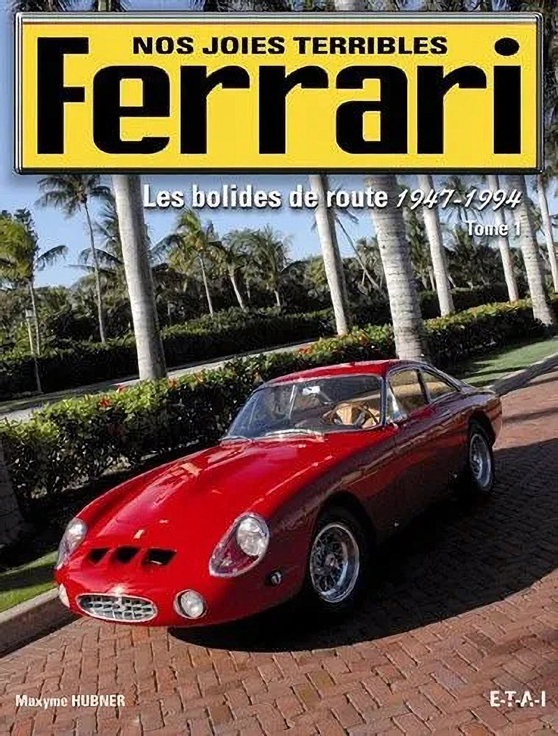 Ferrari nos joies terribles Les bolides de route 1947 1994 de Maxyme Hubner aux editions ETAI b